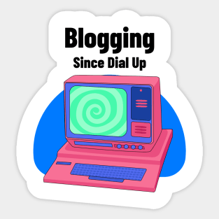 Blogging Since Dial Up Sticker